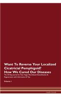 Want To Reverse Your Localized Cicatricial Pemphigoid? How We Cured Our Diseases. The 30 Day Journal for Raw Vegan Plant-Based Detoxification & Regeneration with Information & Tips Volume 1