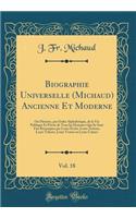 Biographie Universelle (Michaud) Ancienne Et Moderne, Vol. 18: Ou Histoire, Par Ordre Alphabétique, de la Vie Publique Et Privée de Tous Les Hommes Qui Se Sont Fait Remarquer Par Leurs Écrits, Leurs Actions, Leu