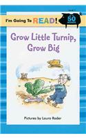 Grow Little Turnip, Grow Big: (I'm Going to Read Series)