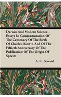 Darwin and Modern Science - Essays in Commemoration of the Centenary of the Birth of Charles Darwin and of the Fiftieth Anniversary of the Publication of the Origin of Species