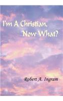 I'm A Christian, Now What?