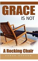 Grace Is Not A Rocking Chair