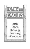 Face The Facts and learn the only one way of escape