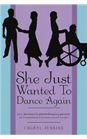 She Just Wanted to Dance Again: My Journey to Parenting My Parent and a Simplified Guide to Becoming a Parents Caregiver