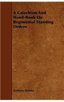A Catechism And Hand-Book On Regimental Standing Orders