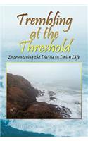 Trembling at the Threshold: Encountering the Divine in Daily Life