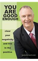 You Are Good Enough Clear Your Negativity and Live in the Postive