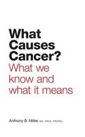 What Causes Cancer?: What We Know and What It Means: What We Know and What It Means