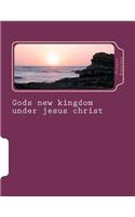 Gods new kingdom under jesus christ