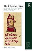 The Church at War: The Military Activities of Bishops, Abbots and Other Clergy in England, c. 900-1200: The Military Activities of Bishops, Abbots and Other Clergy in England, c. 900-1200