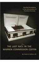 The Last Nail in the Warren Commission Coffin: Startling Revelations in the Assassination of President Kennedy