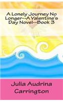 A Lonely Journey No Longer--A Valentine's Day Novel--Book 3