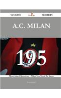 A.C. Milan 195 Success Secrets - 195 Most Asked Questions On A.C. Milan - What You Need To Know