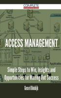 Access Management - Simple Steps to Win, Insights and Opportunities for Maxing Out Success