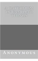 A Catechism of Familiar Things