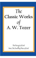 The Classic Works of A. W. Tozer