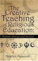 The Creative Teaching of Religious Education: Themes, Stories and Scenes