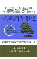 The True forms of Song Moo Kwan Taekwondo, volume 1: Chung Bong Hyungs 1-3(1 Chung Bong Hyung: The True Forms of Song Moo Kwan)