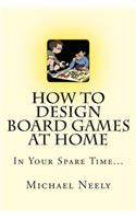 How To Design Board Games At Home In Your Spare Time
