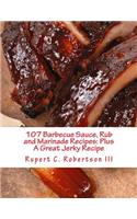 107 Barbecue Sauce, Rub and Marinade Recipes