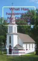 What Has happened To My Church?: A Challenge To The 21st Century Churches