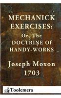 Mechanick Exercises: Or, The Doctrine Of Handy-Works