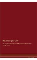 Reversing E. Coli the Raw Vegan Detoxification & Regeneration Workbook for Curing Patients