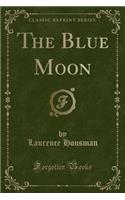 The Blue Moon (Classic Reprint)