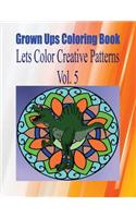 Grown Ups Coloring Book Lets Color Creative Patterns Vol. 5 Mandalas