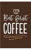 But First, Coffee: Inspirational Journal