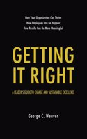 Getting It Right: A Leader's Guide to Change and Sustainable Excellence