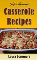 Super Awesome Casserole Recipes: The Ultimate Cookbook for the One Dish Meal(English)