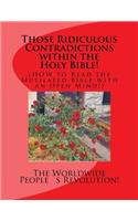 Those Ridiculous Contradictions within the Holy Bible!: (HOW to Read the Mutilated Bible with an Open Mind!)