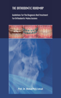 Orthodontic Roadmap: Guidelines for the Diagnosis and Treatment of Orthodontic Malocclusions