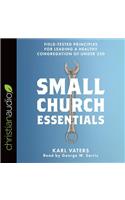 Small Church Essentials: Field-Tested Principles for Leading a Healthy Congregation of Under 250