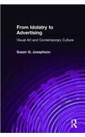 From Idolatry to Advertising: Visual Art and Contemporary Culture