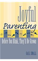 Joyful Parenting: Before You Blink, They'll Be Grown