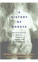 A History of Ghosts: The True Story of Seances, Mediums, Ghosts, and Ghostbusters