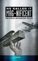 We Called It Mag-Nificent: Dow Chemical and Magnesium, 1916-1998