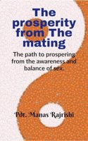 The prosperity from The mating : The path to prospering from the awareness and balance of sex.