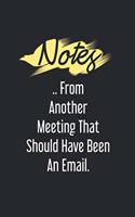 Notes From Another Meeting That Should Have Been An Email: Blank Lined Journal Coworker Notebook (Funny Office Journals)