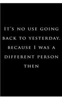 it's no use going back to yesterday because i was a different person then: Lined Notebook / Journal Gift, 120 Pages, 6x9, Soft Cover, Matte Finish
