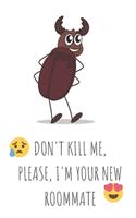 Don't kill me, please, I'm your new roommate