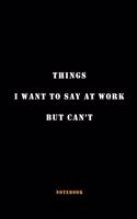 Things I Want to Say at Work But Can't