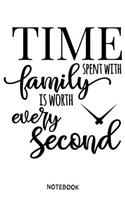 Time spent with family is worth every second Notebook: Blank Composition Book, family journal, Notebook for family: Lined Notebook / Journal Gift, 110 Pages, 6x9, Soft Cover, Matte Finish