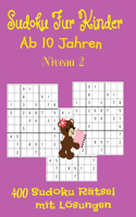 Sudoku Für Kinder ab 10 Jahren. 400 Sudoku Rätsel mit Lösungen. Niveau 2