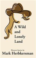 A Wild and Lonely Land