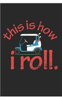 This Is How I Roll Notebook - Funny Golfing Journal Planner Player: Hobby Golfer Club Organizer For Men Women Kids