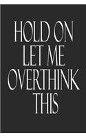 Hold On Let Me Overthink This.