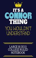 It's A Connor Thing You Wouldn't Understand Large (8.5x11) College Ruled Notebook